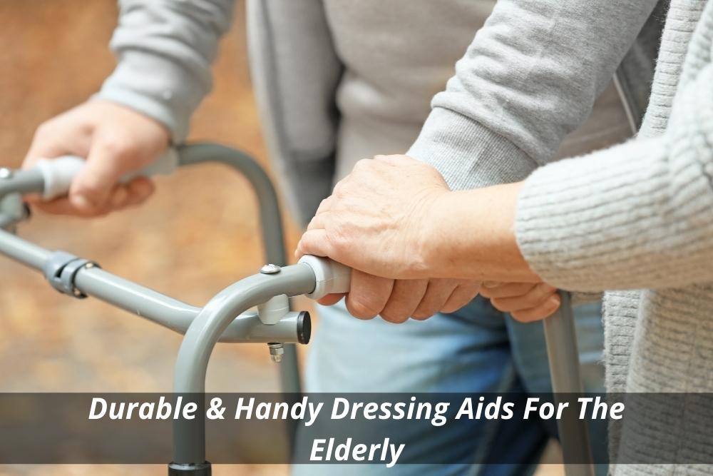 Durable & Handy Dressing Aids For The Elderly