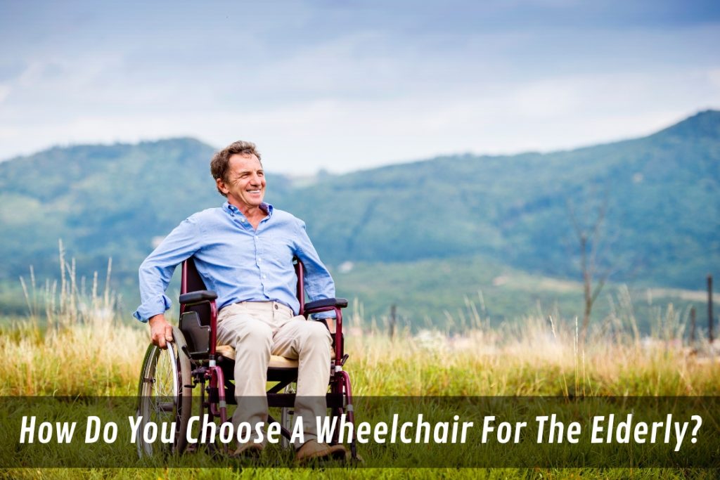 Image presents How Do You Choose A Wheelchair For The Elderly
