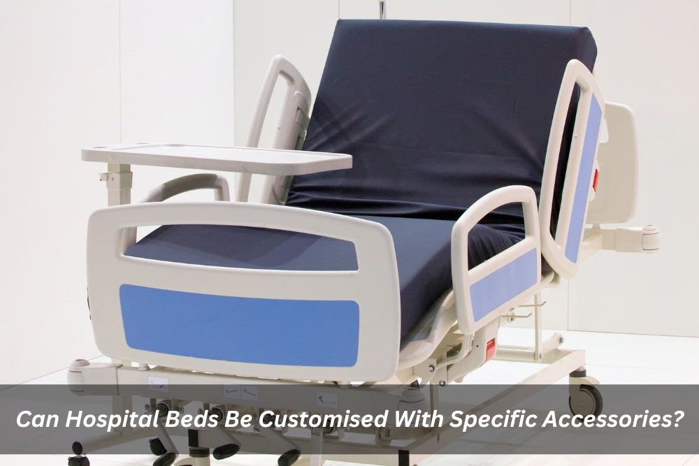 Image presents Can Hospital Beds Be Customised With Specific Accessories